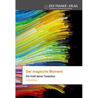 Der magische Moment, Taschenbuch von Ewald Zadrazil, BoD - Books on Demand, 978-620-2-49451-9