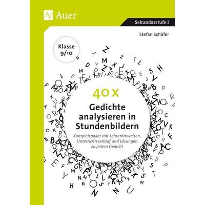 40 x Gedichte analysieren in Stundenbildern 9-10, Taschenbuch von Stefan Schäfer, Auer Verlag in der AAP Lehrerwelt GmbH, 978-3-403-08108-1