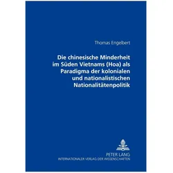 Die chinesische Minderheit im Süden Vietnams (Hoa) als Paradigma der kolonialen und nationalistische, Fachbücher von Jörg Thomas Engelbert