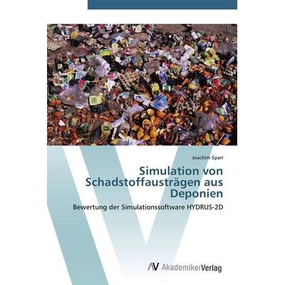 Simulation von Schadstoffausträgen aus Deponien, Taschenbuch von Joachim Sparr, AV Akademikerverlag, 978-3-639-44106-2