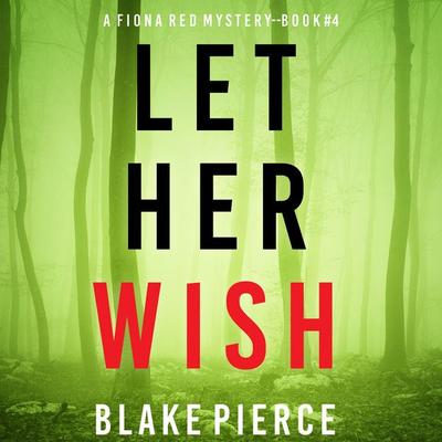 Let Her Wish (A Fiona Red FBI Suspense Thriller—Book 4) - Blake Pierce, Audio, 9781094327143
