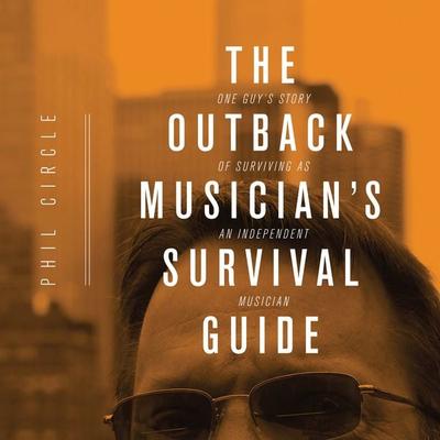 The Outback Musician's Survival Guide - Phil Circle, Audio, 9781949278675
