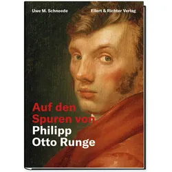 Auf den Spuren von Philipp Otto Runge, Biografien von Uwe M. Schneede