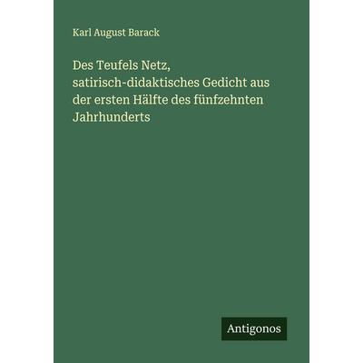 Des Teufels Netz, satirisch-didaktisches Gedicht aus der ersten Hälfte des fünfzehnten Jahrhunderts, Taschenbuch von Karl August Barack, Antigonos