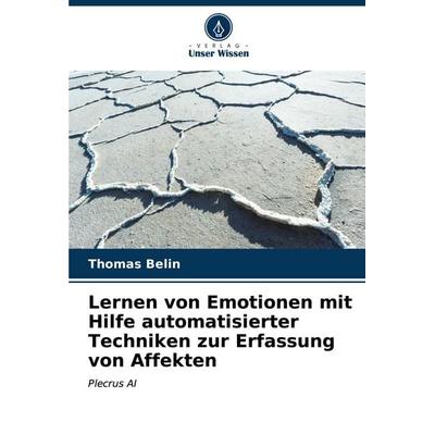 Lernen von Emotionen mit Hilfe automatisierter Techniken zur Erfassung von Affekten, Taschenbuch von Thomas Belin, Verlag Unser Wissen,