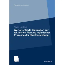 Wertorientierte Simulation zur taktischen Planung logistischer Prozesse der Stahlherstellung, Fachbücher von Niklas Labitzke