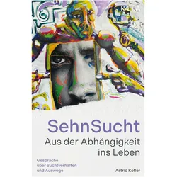 SehnSucht. Aus der Abhängigkeit ins Leben, Ratgeber von Astrid Kofler