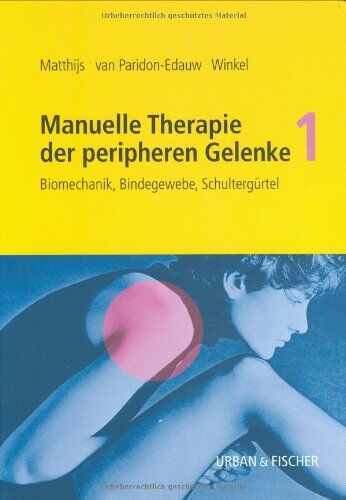 Omer Matthijs - Matthijs, Manuelle Therapie der peripheren Gelenke in 3 Bänden, Bd. 1: Biomechanik, Bindegewebe, Schultergürtel - Preis vom 13.10.2026 19:28:25 h