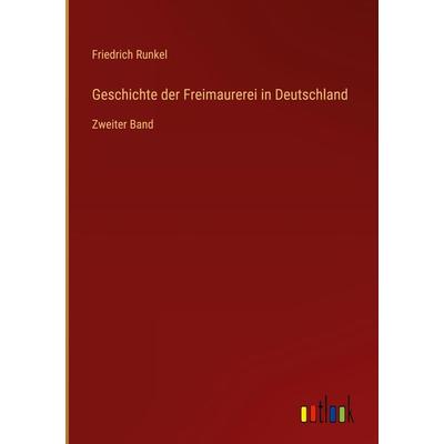 Geschichte der Freimaurerei in Deutschland, Gebundene Ausgabe von Friedrich Runkel, Outlook, 978-3-368-26845-9