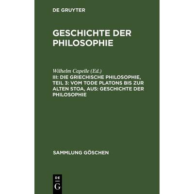 Die griechische Philosophie, Teil 3: Vom Tode Platons bis zur Alten Stoa, aus: Geschichte der Philosophie, Gebundene Ausgabe von Johannes