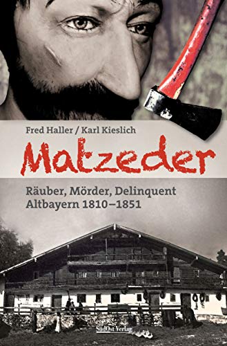 Fred Haller - Matzeder - Räuber, Mörder, Delinquent: Altbayern 1810 - 1851 - Preis vom 11.10.2026 15:43:13 h