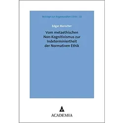 Vom metaethischen Non-Kognitivismus zur Indeterminiertheit der Normativen Ethik, Sachbücher von Edgar Morscher