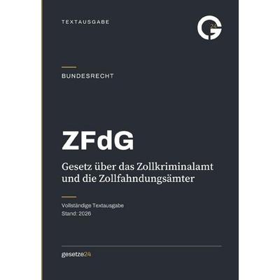 ZFdG – Gesetz über das Zollkriminalamt und die Zollfahndungsämter, Taschenbuch von Gesetze24 Deutschland, Epubli, 978-3-565-61483-7