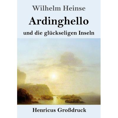 Ardinghello und die glückseligen Inseln (Großdruck), Taschenbuch von Wilhelm Heinse, Henricus - Edition Deutsche Klassik, 978-3-8478-5938-3