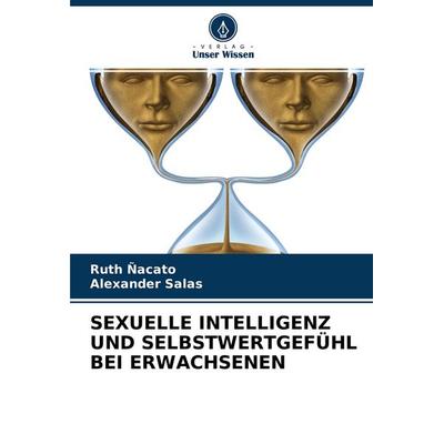 SEXUELLE INTELLIGENZ UND SELBSTWERTGEFÜHL BEI ERWACHSENEN, Taschenbuch von Ruth Ñacato,Alexander Salas, Verlag Unser Wissen, 978-620-4-21821-2