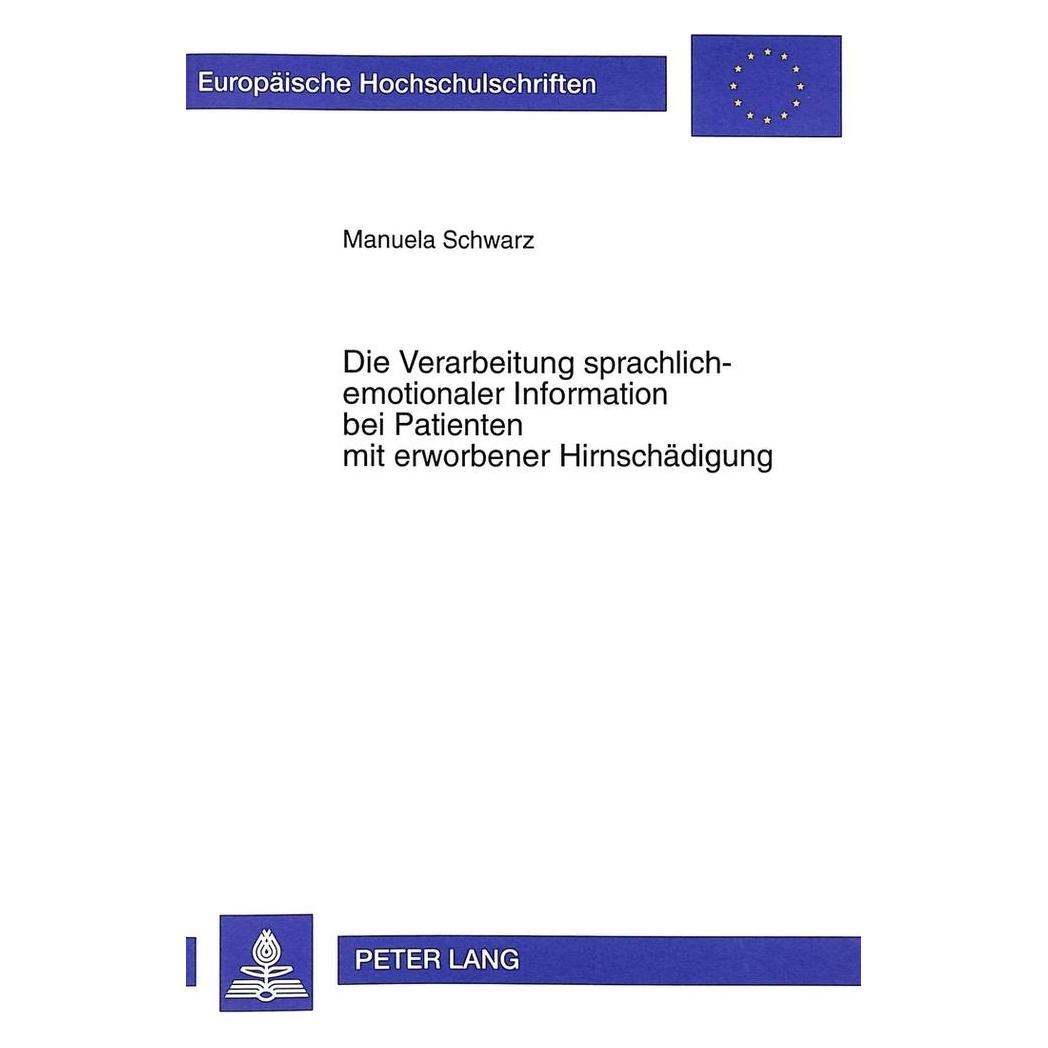 Peter Lang Die Verarbeitung sprachlich-emotionaler Information bei Patienten mit erworbener Hirnschädigung (Deutsch, Softcover, Manuela Schwarz) (7214160)