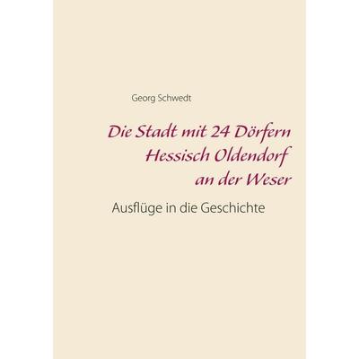 Die Stadt mit 24 Dörfern Hessisch Oldendorf an der Weser, Taschenbuch von Georg Schwedt, BoD – Books on Demand, 978-3-7528-2879-5
