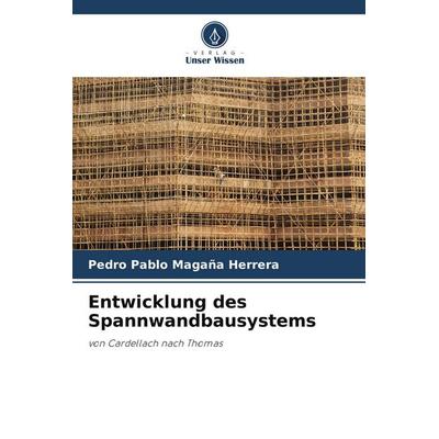Entwicklung des Spannwandbausystems, Taschenbuch von Pedro Pablo Magaña Herrera, Verlag Unser Wissen, 978-620-8-52478-4
