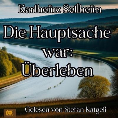 Die Hauptsache war: Überleben - Karlheinz Sellheim, Download, 9783982549583