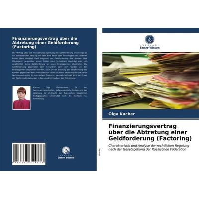 Finanzierungsvertrag über die Abtretung einer Geldforderung (Factoring), Taschenbuch von Olga Kacher, Verlag Unser Wissen, 978-620-3-31453-3