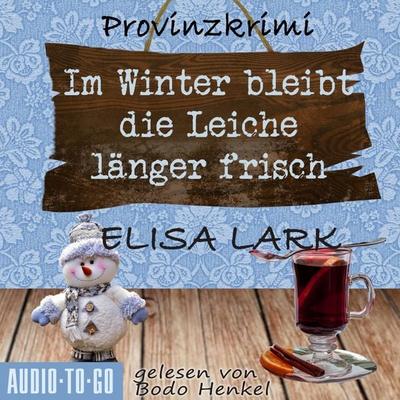 Im Winter bleibt die Leiche länger frisch - Der zweite Fall für den Karl Ramsauer - Elisa Lark, Audio, 9783965195080