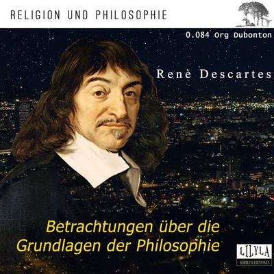 Betrachtungen über die Grundlagen der Philosophie - Rene Descartes, Audio, 9783969780848