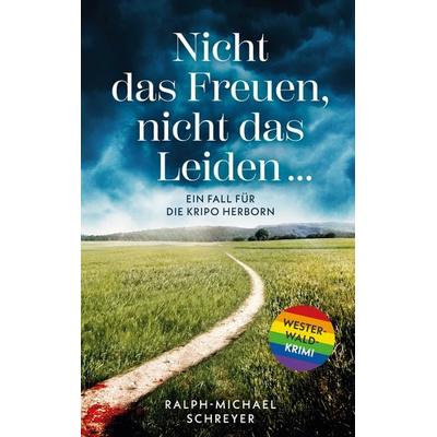 „Nicht das Freuen, nicht das Leiden …“, Taschenbuch von Ralph-Michael Schreyer, BoD – Books on Demand, 978-3-7578-6949-6