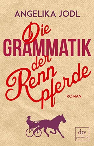 Angelika Jodl - Die Grammatik der Rennpferde: Roman - Preis vom 11.10.2026 03:10:56 h