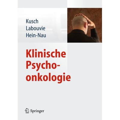 Klinische Psychoonkologie, Gebundene Ausgabe von Michael Kusch,Hildegard Labouvie,Birgitt Hein-Nau, Springer Berlin, 978-3-642-31747-7