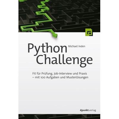 Python Challenge, Taschenbuch von Michael Inden, Dpunkt.verlag, 978-3-86490-809-5
