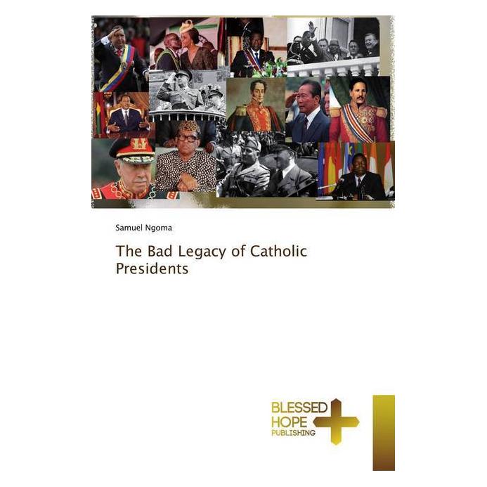 Various Publishers The Bad Legacy of Catholic Presidents (Englisch, Softcover, Samuel Ngoma) (56096561)