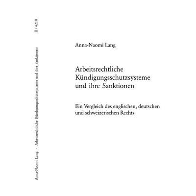 Arbeitsrechtliche Kündigungsschutzsysteme und ihre Sanktionen, Taschenbuch von Anna-Naomi Lang, Peter Lang Group AG, International Academic