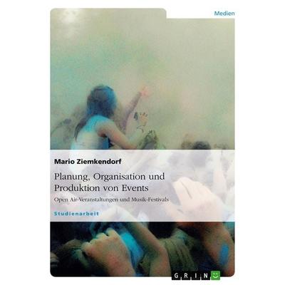 Planung, Organisation und Produktion von Events, Taschenbuch von Mario Ziemkendorf, GRIN, 978-3-638-81187-3