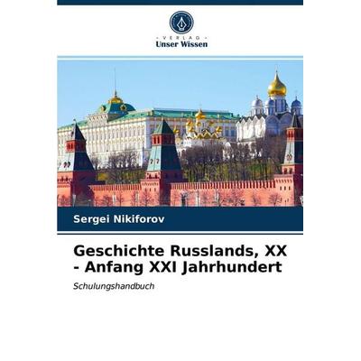Geschichte Russlands, XX - Anfang XXI Jahrhundert, Taschenbuch von Sergei Nikiforov, Verlag Unser Wissen, 978-620-4-02452-3