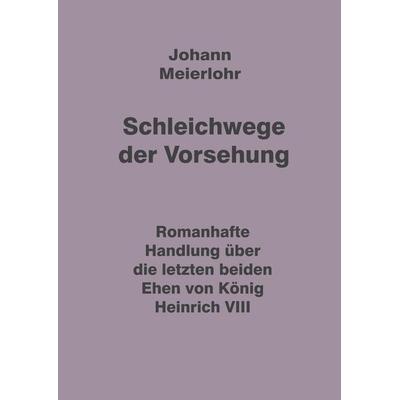 Schleichwege der Vorsehung, Gebundene Ausgabe von Johann Meierlohr, Tredition, 978-3-347-98035-8