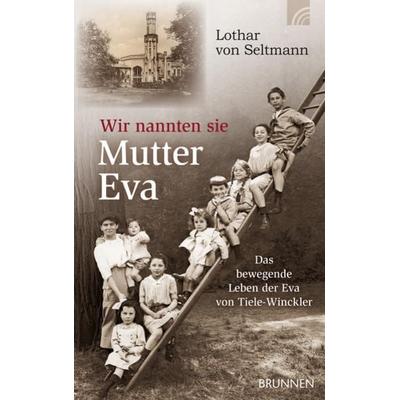 Wir nannten sie Mutter Eva, Taschenbuch von Lothar Seltmann, Brunnen Verlag GmbH, 978-3-7655-2040-2