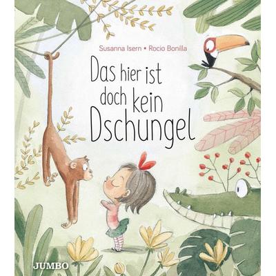Das hier ist doch kein Dschungel, Gebundene Ausgabe von Rocio Bonilla,Susanna Isern, JUMBO, 978-3-8337-4041-1