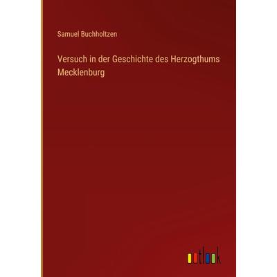 Versuch in der Geschichte des Herzogthums Mecklenburg, Gebundene Ausgabe von Samuel Buchholtzen, Outlook, 978-3-368-61439-3