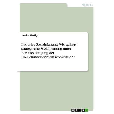 Inklusive Sozialplanung. Wie gelingt strategische Sozialplanung unter Berücksichtigung der UN-Behindertenrechtskonvention?, Taschenbuch von Jessica