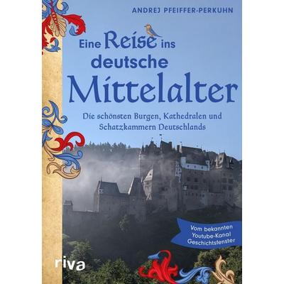 Eine Reise ins deutsche Mittelalter, Taschenbuch von Andrej Pfeiffer-Perkuhn, Riva, 978-3-7423-3095-6