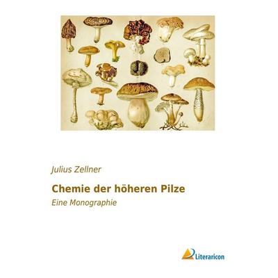 Chemie der höheren Pilze, Taschenbuch von Julius Zellner, Literaricon, 978-3-95697-402-1