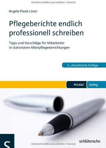 Angela Paula Löser - Pflegeberichte endlich professionell schreiben: Tipps und Vorschläge für Mitarbeiter in stationären Altenpflegeeinrichtungen - Preis vom 10.10.2026 11:48:34 h