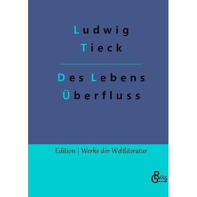 Des Lebens Überfluss, Gebundene Ausgabe von Ludwig Tieck, Gröls Verlag, 978-3-9882844-4-0