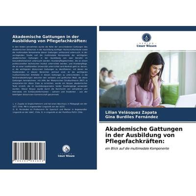 Akademische Gattungen in der Ausbildung von Pflegefachkräften:, Taschenbuch von Lilian Velásquez Zapata,Gina Burdiles Fernández, Verlag Unser Wissen,