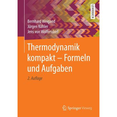 Thermodynamik kompakt - Formeln und Aufgaben, Taschenbuch von Bernhard Weigand,Jürgen Köhler,Jens Wolfersdorf, Springer Berlin, 978-3-662-49700-5