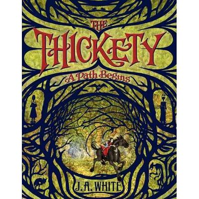 The Thickety: A Path Begins, Taschenbuch von J. A. White, HarperCollins, 978-0-06-225723-9