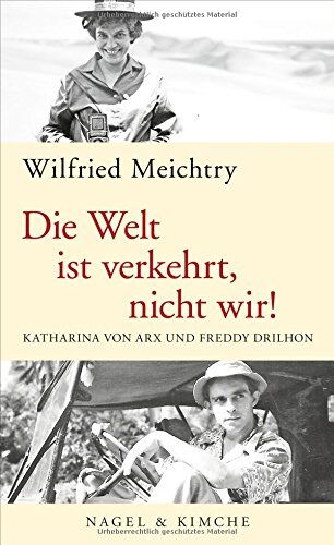 Wilfried Meichtry - Die Welt ist verkehrt, nicht wir!: Katharina von Arx und Freddy Drilhon - Preis vom 09.10.2026 07:28:09 h