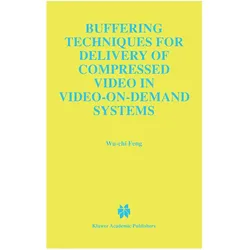 Buffering Techniques for Delivery of Compressed Video in Video-on-Demand Systems, Fachbücher von Wu-Chi Feng