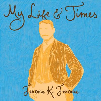 My Life and Times - Jerome K. Jerome, Audio, 9781836771777