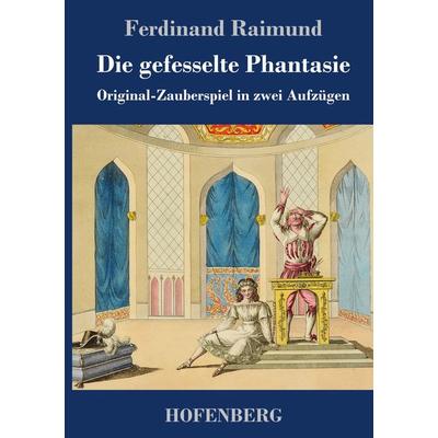 Die gefesselte Phantasie, Gebundene Ausgabe von Ferdinand Raimund, Hofenberg, 978-3-7437-2819-6